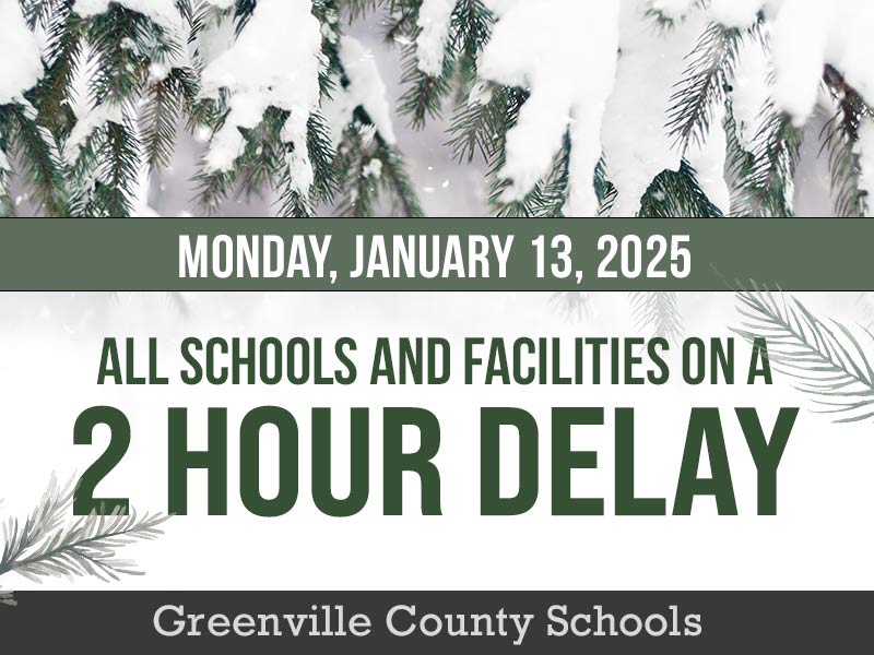 Monday, January 13, 2025 - All schools and facilities on a 2 hour delay | Greenville County Schools