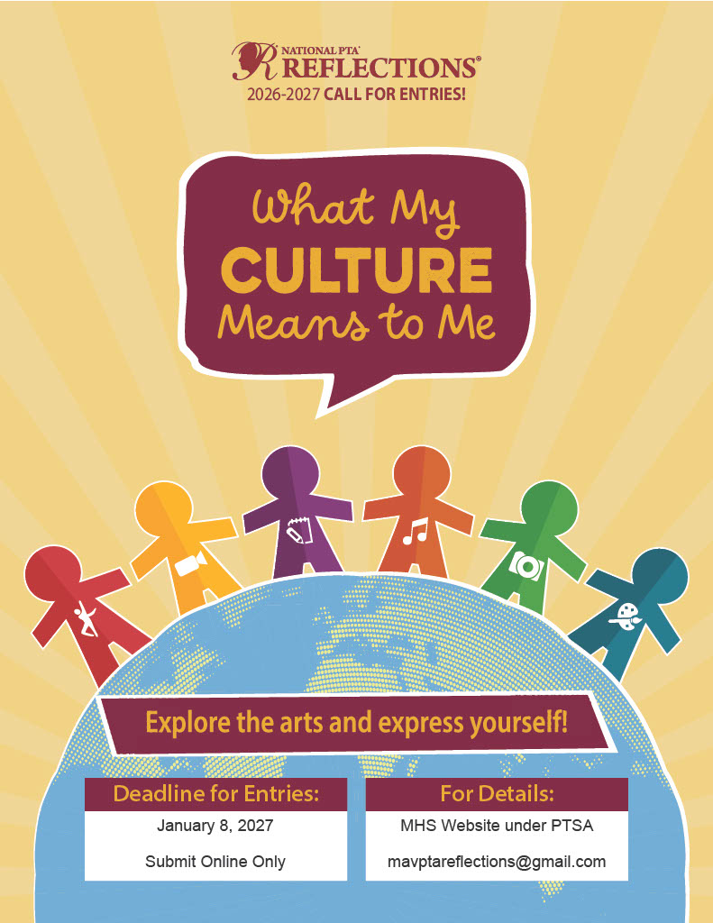 PTSA Reflections  What My Culture Means to Me  Explore the arts and express yourself!  Deadline for entries:  January 8, 20027  Submit online only  For details - MHS website