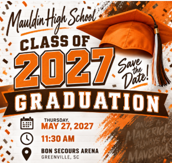Save the date!  MHS Class of 2027 Graduation  Thursday, May 27, 2027  11:30 AM  Bon Secours Arena  Greenville, SC