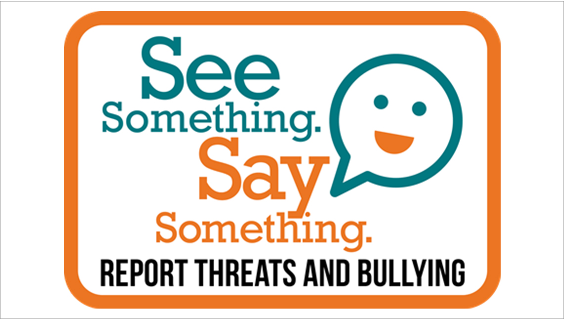 See something, say something.  Report Bullying.
