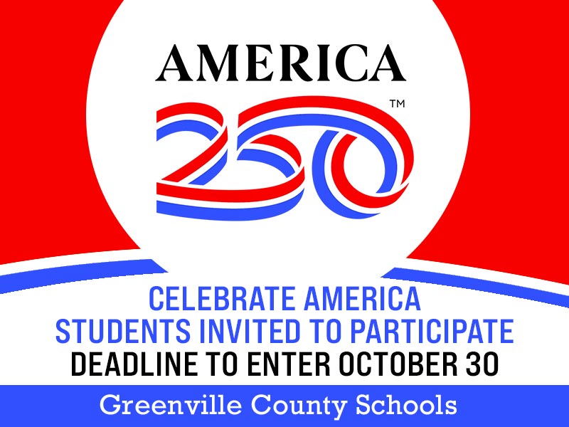 A red, white, and blue banner with the words America 250, Celebrate America students invited to participate, deadline to enter October 30 Greenville County Schools
