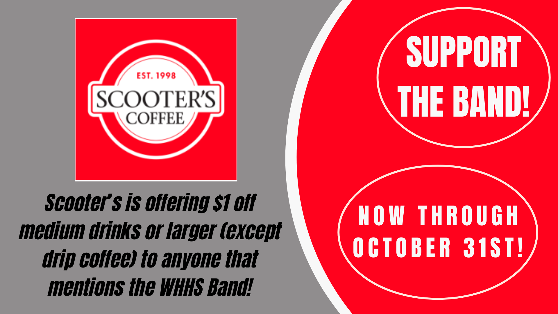 Red an gray rectangle with circular logo for Scooter's Coffee, est. 1998. Text reads, "Scooter's is offering $1 off medium drinks or larger (except drip coffee) to anyone that mentions the WHHS Band!" Support the band! Now through October 31st!